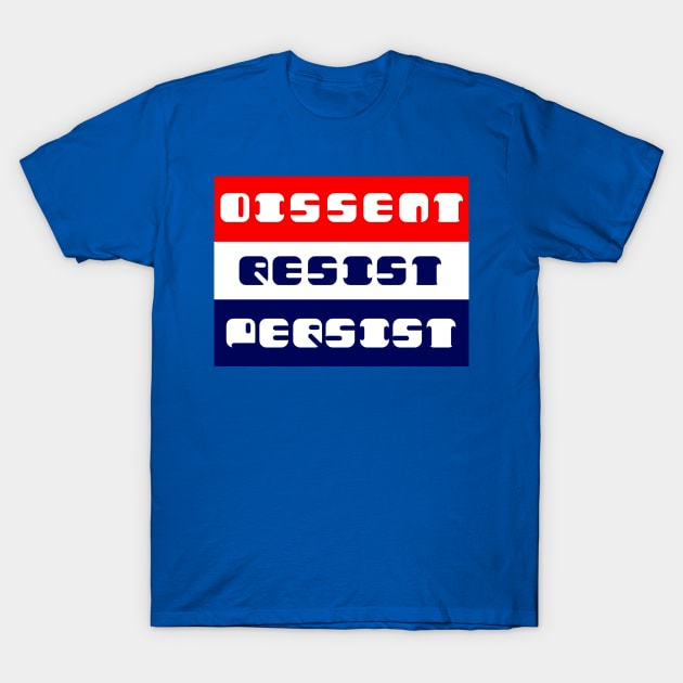 Dissent Resist Persist T-Shirt by Bits